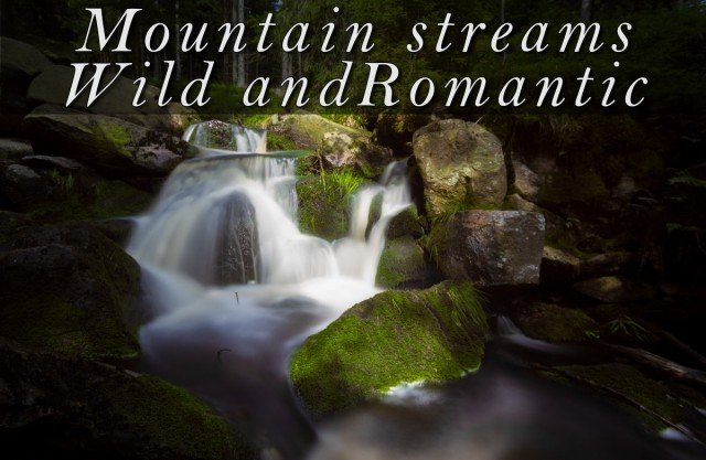 Mountain streams wild and romantic
